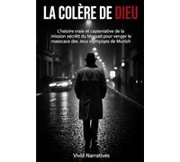 La colère de Dieu: L'histoire vraie et captivante de la mission secrète du Mossad pour venger le massacre des Jeux olympiques de Munich