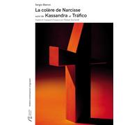 La colère de Narcisse suivi de Kassandra et Tráfico