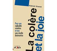 La colère et la joie : Pour une radicalité créatrice et non une révolte destructrice