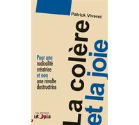 La colère et la joie Pour une radicalité créatrice et non une révolte destructrice - Patrick Viveret - Utopia - broché - Essai