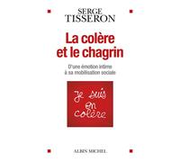 La Colère et le chagrin D'une émotion intime à sa mobilisation sociale - Serge Tisseron - Albin Michel - broché - Essai