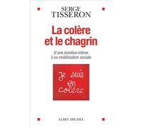 La Colère et le chagrin D'une émotion intime à sa mobilisation sociale - Serge Tisseron - Albin Michel - broché - Essai