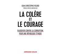 La colère et le courage - Plaidoyer contre la corruption, pour une République éthique - Jean-Christophe Picard - Armand Colin - broché - Etude