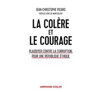 La Colère Et Le Courage - Plaidoyer Contre La Corruption, Pour Une République Éthique