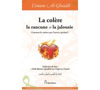 La colère, la rancune et la jalousie Comment les vaincre par l'exercice spirituel ? - Muhammad Ibn Muhammad Abu Hamid L'imam Al-Ghazali - El Bab Editions - relié - Essai