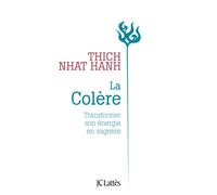 La Colère - Nouvelle Édition Transformer son énergie en sagesse - Thich Nhât Hanh - Lattes - broché - Essai