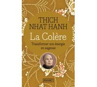 La colère Transformer son énergie en sagesse - Thich Nhât Hanh - Pocket - Poche - Essai