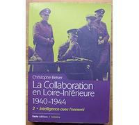 La Collaboration en Loire-Inferieure 1940-1944 Tome 2 : Intelligence avec l'ennemi