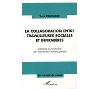 La Collaboration Entre Travailleuses Sociales Et Infirmières - Eléments D'une Théorie De L'intervention Interdisciplinaire