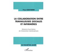 La collaboration entre travailleuses sociales et infirmières Eléments d'une théorie de l'intervention interdisciplinaire - Yves Couturier - L'harmattan - broché - Essai