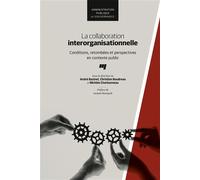 La collaboration interorganisationnelle Conditions, retombées et perspectives en contexte public - André Bazinet - Presses Universite Du Quebec - broché - Etude