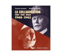 La Collaboration Vichy Paris Berlin 1940-1945 - Thomas Fontaine - Tallandier - broché - Essai