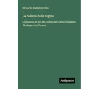 La collana della regina: Commedia in sei atti, tratta dal celebre romanzo di Alessandro Dumas