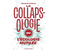 La Collapsologie ou l’écologie mutilée - Renaud Garcia - L'echappee - broché - Essai