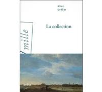 La Collection Alice Dekker (Auteur), Catherine Guillebaud (Collection dirigée par)