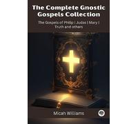 La collection complète des évangiles gnostiques : les évangiles de Philip, Judas, Marie, Vérité et autres (Grapevine Press)