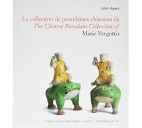 La Collection de porcelaines chinoises de Marie Vergottis. Bilingue Français/Anglais