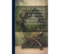 La Collection De Statues Du Marquis De Marigny... Catalogue Descriptif ... Par Eugène Plantet