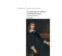 La collection de tableaux de Nicolas Fouquet. La construction des apparences Collection : Mémoires de recherche de l'Ecole du Louvre - Collectif - Reunion Des Musees Nationaux - broché - Beau livre