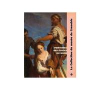 La Collection Du Musée De Grenoble - Peintures Des Écoles Du Nord