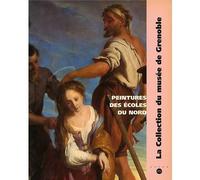 La Collection Du Musée De Grenoble - Peintures Des Écoles Du Nord