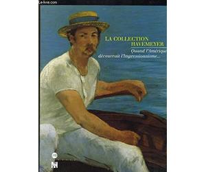 La Collection Havemeyer. Quand L'Amerique Decouvrait L'Impressionnisme... Paris, Musee D'Orsay, 20 Octobre 1997 - 18 Janvier 1998