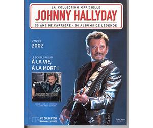 la collection officielle Johnny Hallyday;le double album a la vie, a la mort; inclus 2 cd 34 chansons + 1 livre inédit 32 pages