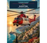 La Collezione Definitiva di Libri da Colorare sull'Aviazione - Vol. 3: Elicotteri: 50 elicotteri da colorare e scoprire | Dai primi velivoli ad ala rotante agli elicotteri moderni