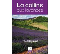 La colline aux lavandes - Robert Gaymard - Du Campanile Eds - broché - Roman