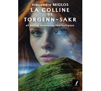 La colline de torgenn-sakr - Alexandre Miglos - Bookelis - broché - Nouvelles