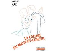 La colline du mauvais conseil Amos Oz (Auteur), Jacques Pinto (Traduction)