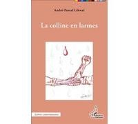 La colline en larmes - André-Pascal Likwaï - L'harmattan - broché - Récit