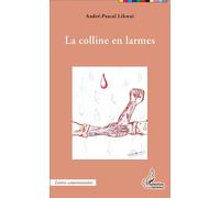 La colline en larmes - André-Pascal Likwaï - L'harmattan - broché - Récit
