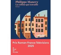 La colline qui travaille Philippe Manevy (Auteur)