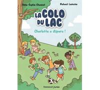 La Colo du lac - Tome 1 Charlotte a disparu ! - Anne-Sophie Chauvet - Emmanuel Eds De L' - broché - Roman cadet