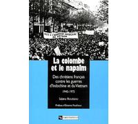 La Colombe et le Napalm : Des chrétiens français contre les guerres d'Indochine et du Vietnam, 1945-1975