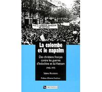 La Colombe Et Le Napalm - Des Chrétiens Français Contre Les Guerres D'indochine Et Du Vietnam, 1945-1975