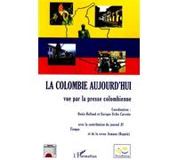 La Colombie aujourd'hui Vue par la presse colombienne - Denis Rolland - L'harmattan - broché - Essai