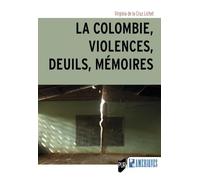 La Colombie, violences, deuils, mémoires