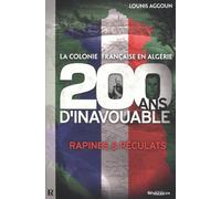 La Colonie française en Algérie: 200 ans d'Inavouable. Rapines et péculats
