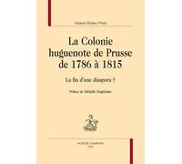 La Colonie Huguenote De Prusse De 1786 À 1815 - La Fin D'une Diaspora ?