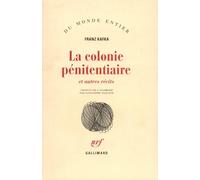 La colonie pénitentiaire et autres récits Franz Kafka (Auteur), Alexandre Vialatte (Traduction)
