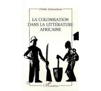 La Colonisation Dans La Littérature Africaine - Essai De Reconstruction D'une Réalité Sociale