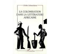 La colonisation dans la littérature africaine - essai de reconstruction d'une réalité sociale - Ulrike Schuerkens - L'harmattan - Livre