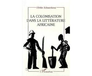 La colonisation dans la littérature africaine - essai de reconstruction d'une réalité sociale - Ulrike Schuerkens - L'harmattan - Livre