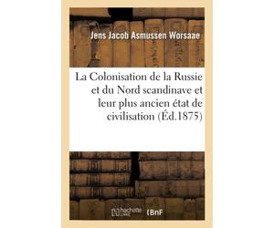 La Colonisation de la Russie et du Nord scandinave et leur plus ancien état de civilisation