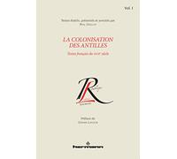 La colonisation des Antilles, Volume 1: Textes français du XVIIe siècle