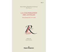 La colonisation des Antilles, Volume 1 Textes français du XVIIe siècle - Réal Ouellet - Hermann - broché - Essai