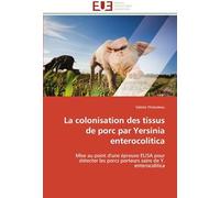 La Colonisation Des Tissus De Porc Par Yersinia Enterocolitica: Mise Au Point D'une Épreuve Elisa Pour Détecter Les Porcs Porteurs Sains De Y. Enterocolitica (Omn.Univ.Europ.)