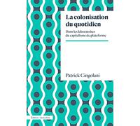 La colonisation du quotidien: Dans les laboratoires du capitalisme de plateforme